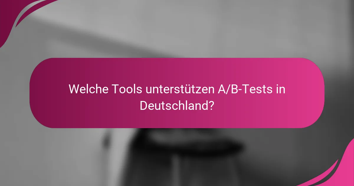 Welche Tools unterstützen A/B-Tests in Deutschland?