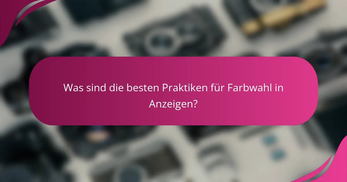 Was sind die besten Praktiken für Farbwahl in Anzeigen?