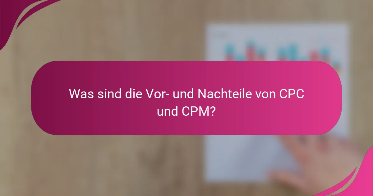 Was sind die Vor- und Nachteile von CPC und CPM?