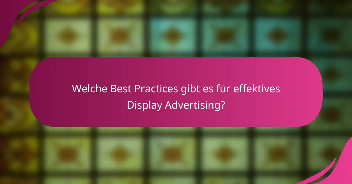 Welche Best Practices gibt es für effektives Display Advertising?