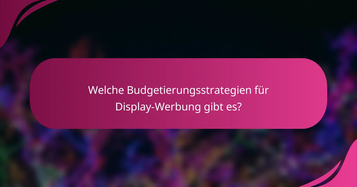 Welche Budgetierungsstrategien für Display-Werbung gibt es?