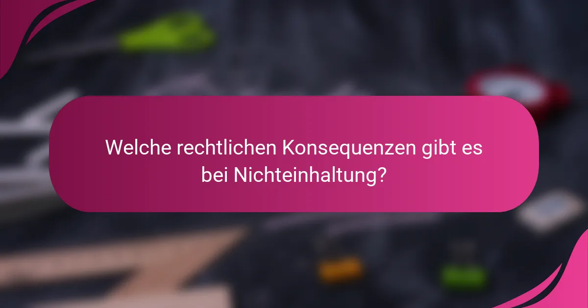 Welche rechtlichen Konsequenzen gibt es bei Nichteinhaltung?