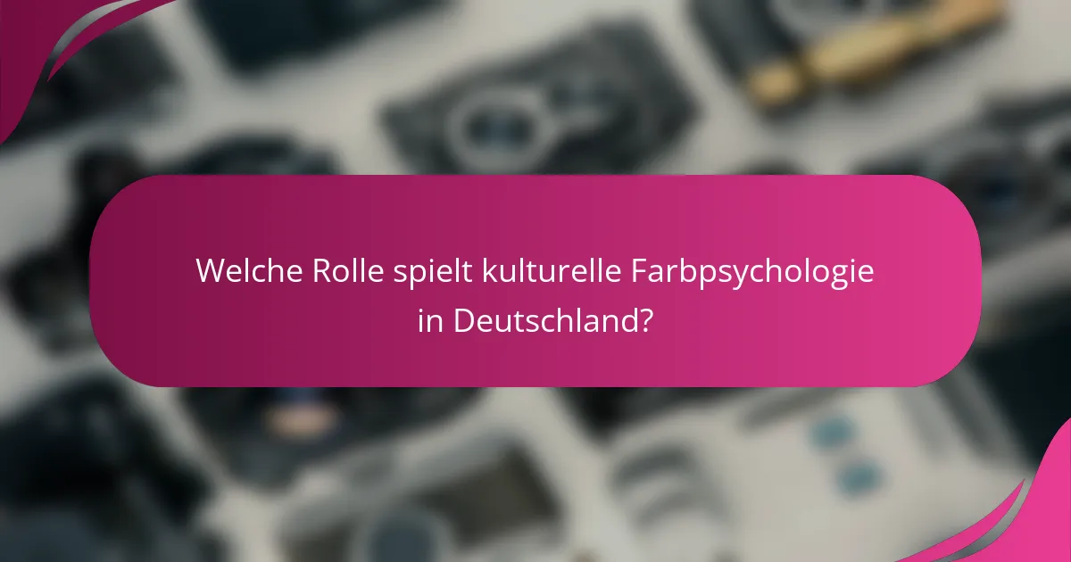 Welche Rolle spielt kulturelle Farbpsychologie in Deutschland?