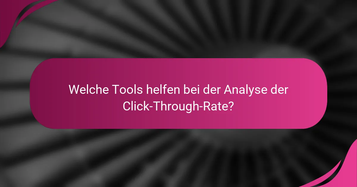 Welche Tools helfen bei der Analyse der Click-Through-Rate?