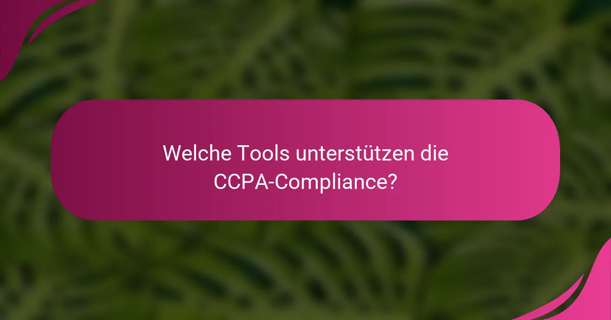 Welche Tools unterstützen die CCPA-Compliance?