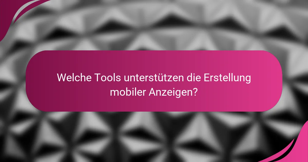 Welche Tools unterstützen die Erstellung mobiler Anzeigen?