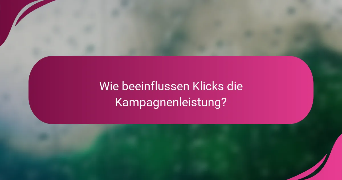Wie beeinflussen Klicks die Kampagnenleistung?