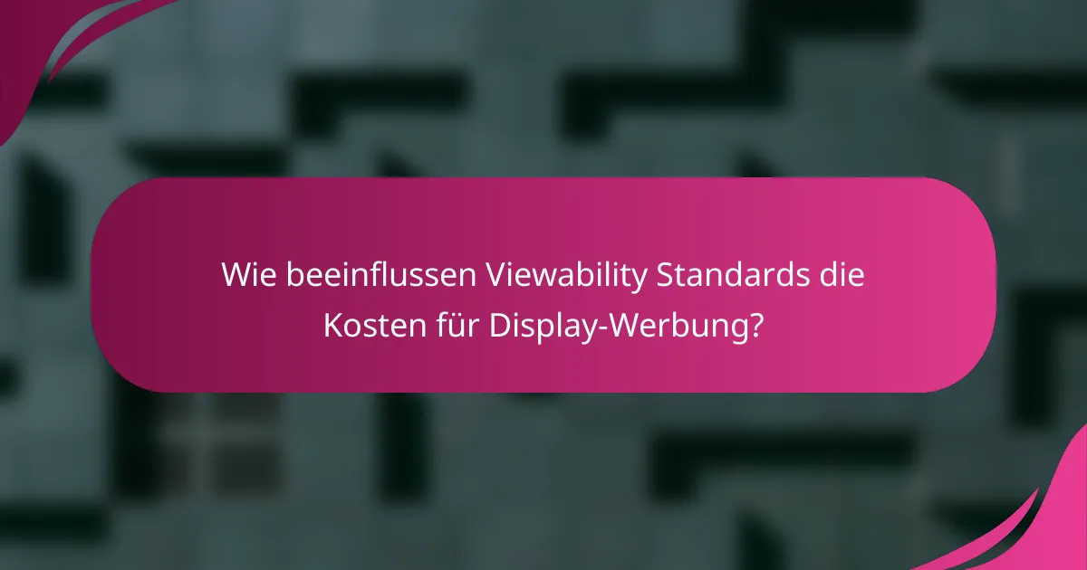 Wie beeinflussen Viewability Standards die Kosten für Display-Werbung?