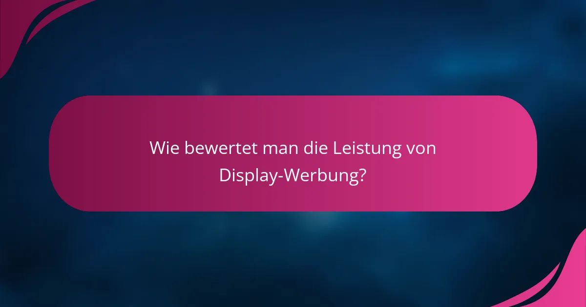 Wie bewertet man die Leistung von Display-Werbung?