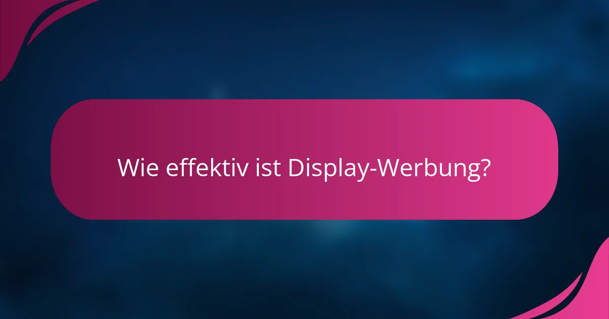 Wie effektiv ist Display-Werbung?