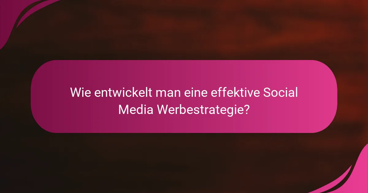 Wie entwickelt man eine effektive Social Media Werbestrategie?