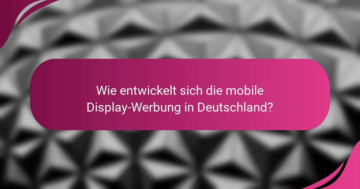 Wie entwickelt sich die mobile Display-Werbung in Deutschland?