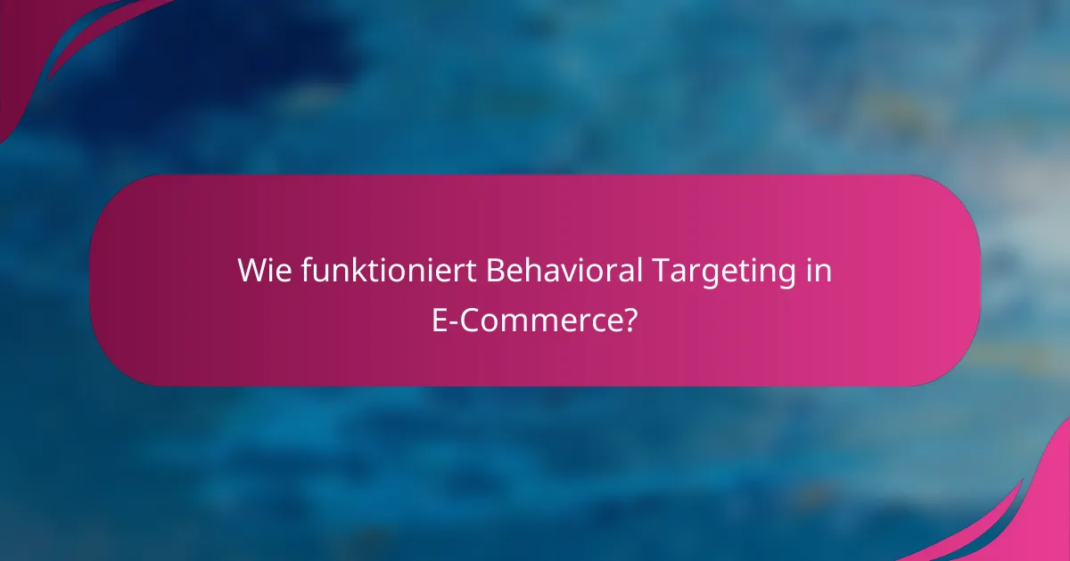 Wie funktioniert Behavioral Targeting in E-Commerce?