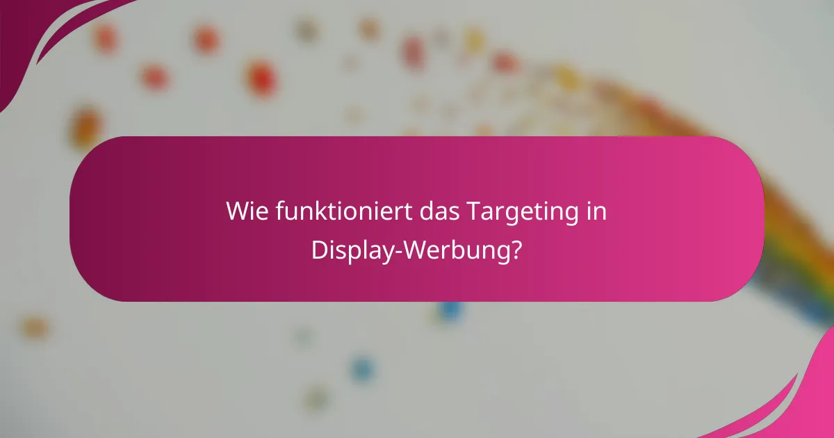 Wie funktioniert das Targeting in Display-Werbung?