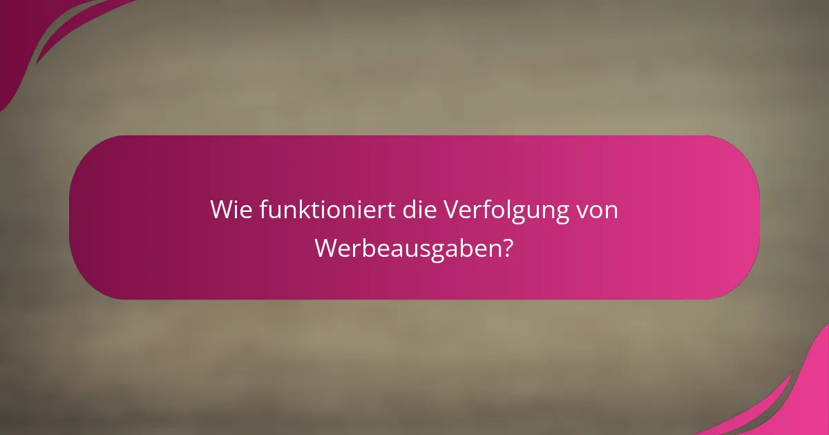 Wie funktioniert die Verfolgung von Werbeausgaben?
