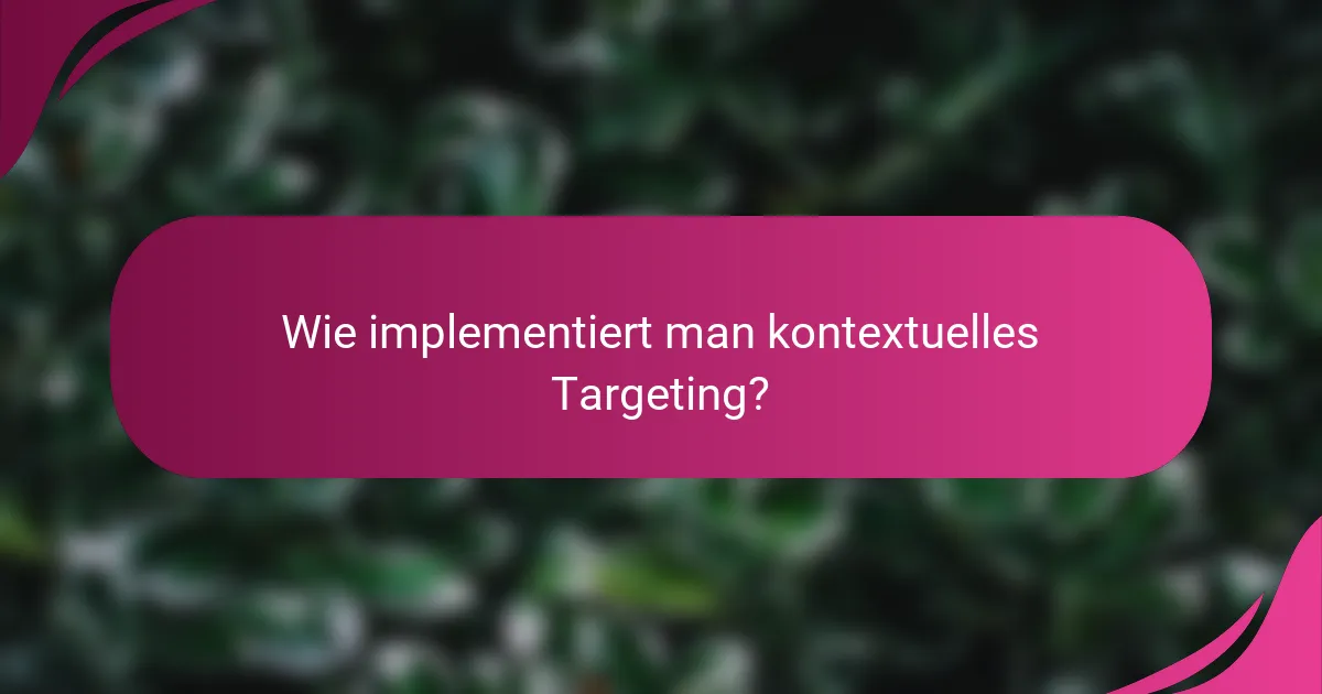 Wie implementiert man kontextuelles Targeting?