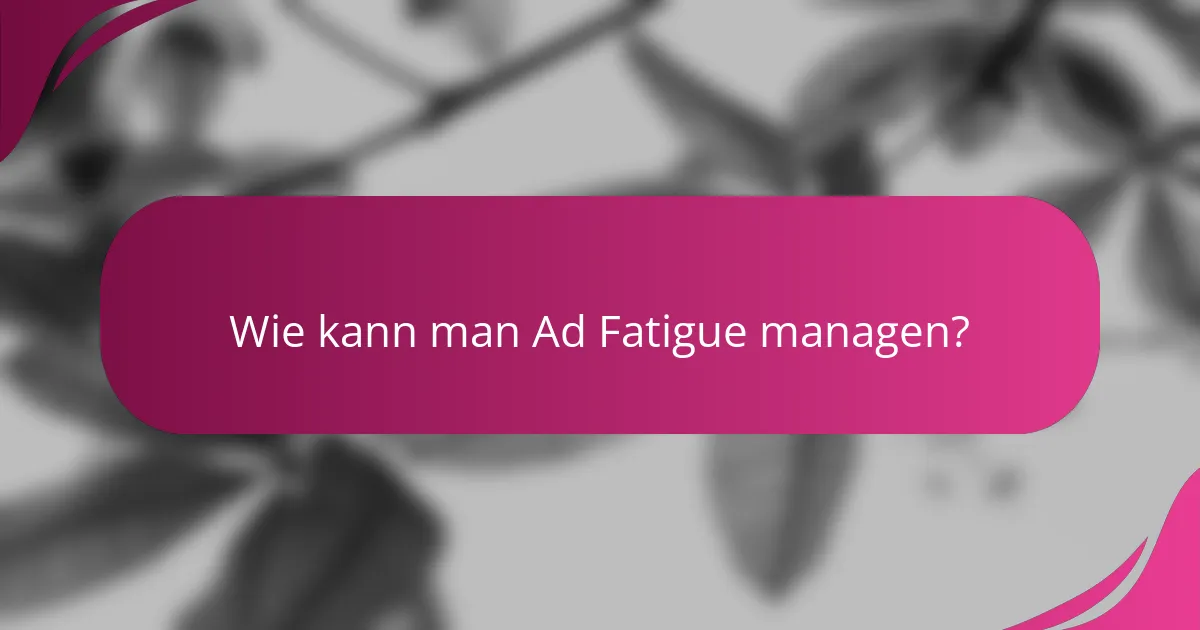 Wie kann man Ad Fatigue managen?
