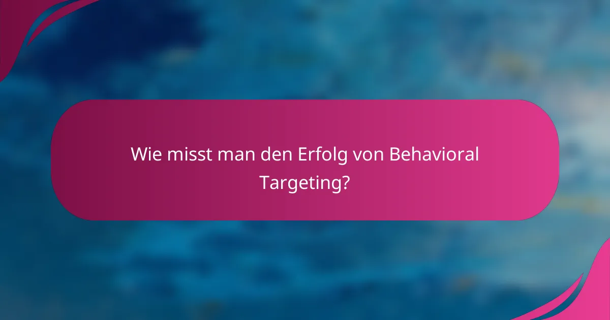 Wie misst man den Erfolg von Behavioral Targeting?