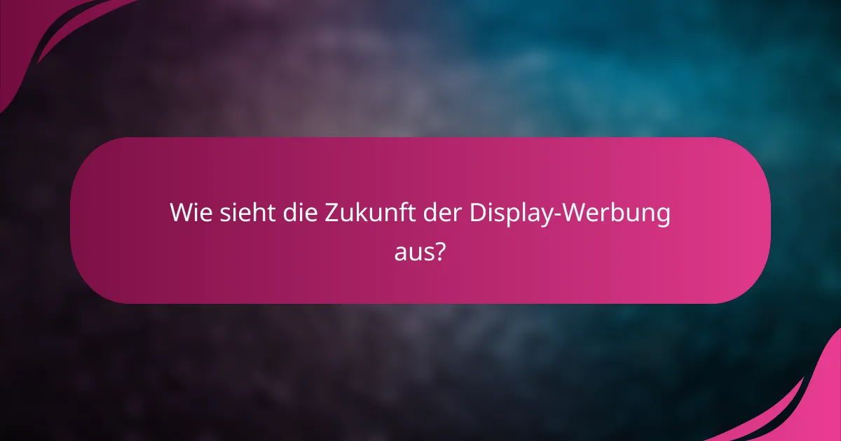 Wie sieht die Zukunft der Display-Werbung aus?