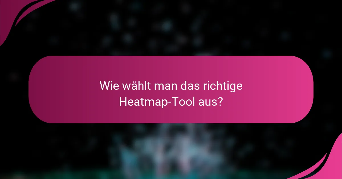 Wie wählt man das richtige Heatmap-Tool aus?