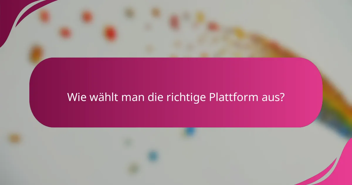 Wie wählt man die richtige Plattform aus?