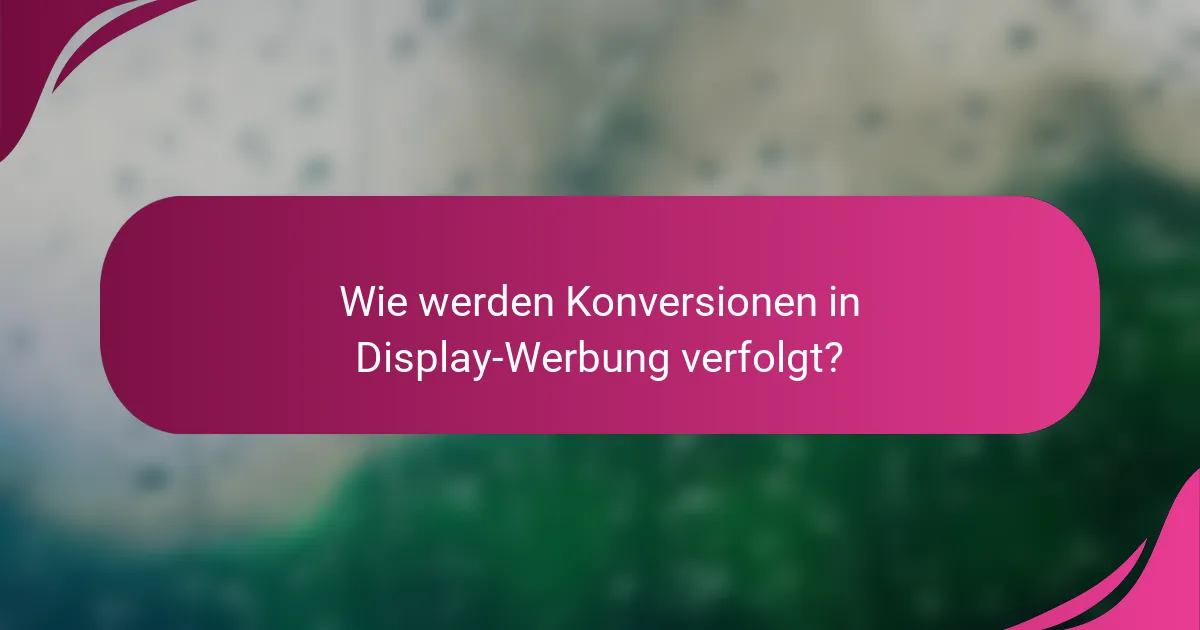 Wie werden Konversionen in Display-Werbung verfolgt?